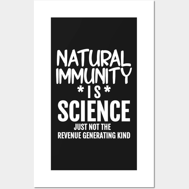 Natural Immunity is Science - Just Not The Revenue Generating Kind Wall Art by BubbleMench